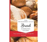 Sofia Wells The Incredibly Easy Bread Cooking Guide (Tascabile)