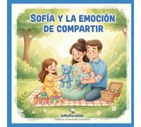 Sofía y la emoción de compartir: Un cuento infantil sobre la generosidad, el amor entre hermanos y el valor de compartir.