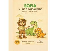 Sofia y los dinosaurios: Libro de colorear y actividades bilingüe con dinosaurios para niños de 2 a 7 años