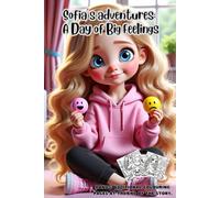 Sofia's Adventures: A Day of Big Feelings: A Fun and Interactive Storybook with Coloring Pages to Help Kids Understand, Express, and Manage Their Big Feelings!