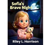 Sofia's Brave Night: A Bedtime Story About Being Brave in the Dark