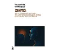 Sofimatica. Saggezza e comprensione computazionale come nuova frontiera dell'intelligenza artificiale post-generativa oltre i dati e gli algoritmi