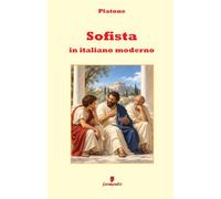 Sofista in italiano moderno: Il dialogo di Platone sul sofista, sul falso e sul non-essere in prosa moderna per studenti e lettori di oggi con guida approfondita ai temi e alla struttura dell’opera