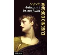 Sofocle. Antigone e la sua follia