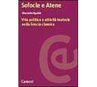 Sofocle e Atene. Vita politica e attività teatrale nella Grecia classica