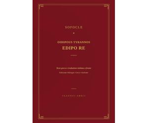 Sofocle, Edipo Re: Oidipous Tyrannos - Edizione bilingue greco-italiano, testo greco e traduzione a fronte