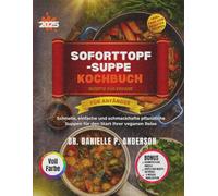 SOFORTTOPF-SUPPE VEGANE REZEPTE FÜR ANFÄNGER' KOCHBUCH 2025: Schnelle, einfache und schmackhafte pflanzliche Suppen für den Start Ihrer veganen Reise