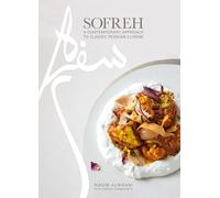 Sofreh: A Contemporary Approach to Classic Persian Cuisine: A Cookbook