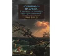 Sofrimentos na África: A Narrativa do Naufrágio do Brigue Commerce