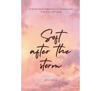 Soft After the Storm: A Gentle Guide to Getting Over Someone and Finding Yourself Again