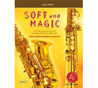 Soft and magic. Arie da concerto in stile lounge, chillout, new age. Per sassofono soprano e contralto. Con Contenuto digitale (fornito elettronicamente)