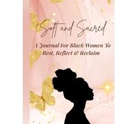 Soft And Sacred: A Journal For Black Women To Rest, Reflect, And Reclaim