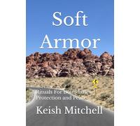 Soft Armor: Rituals For Boundaries, Protection and Peace