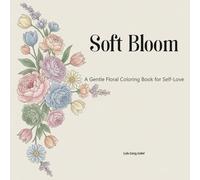 Soft Bloom: A Gentle Floral Coloring Book for Self-Love