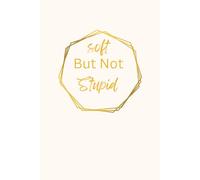 Soft But Not Stupid: 6 x 9 Blank Lined Journal - Self-Care Writing Notebook for Women, Emotional Healing Gift, and Mental Health Support Tool