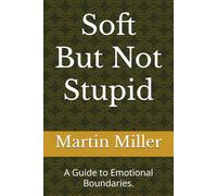 Soft But Not Stupid: A Guide to Emotional Boundaries.