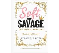 Soft But Savage: The Divine Collection: Rooted In Royalty