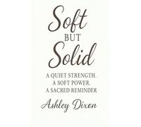 Soft But Solid: A quiet strength. A soft power. A sacred reminder.