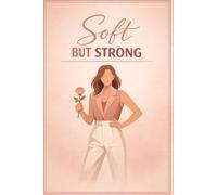 Soft But Strong Notebook: An Elegant Aesthetic Journal for Confident Women, Daily Thoughts & Self Expression
