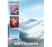 Soft Clouds Photobook: Dreamy Cloudscape Photography Showing Fluffy Cloud Formations And Serene Sky Scenes