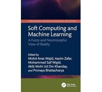 Soft Computing and Machine Learning: A Fuzzy and Neutrosophic View of Reality