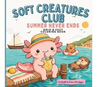Soft Creatures Club - Summer Never Ends: 45 Cozy Summer Designs with Axolotls, Sloths, Capybaras, Otters, Red Pandas, Koalas, Raccoons, Highland Cows & Quokkas
