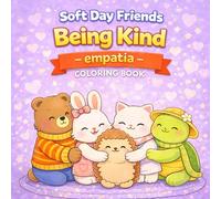 Soft Day Friends: Being Kind: An Empathy & Kindness Coloring Book for Kids Ages 3-6