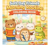 Soft Day Friends: Morning Routine Coloring Book: A Cute and Cozy Coloring Book for Kids Ages 3-6