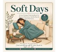 Soft Days: A Low-Energy Coloring Book for Burnout Recovery, Gentle Rest & Quiet Moments: 40 Simple & Calming Scenes for Mental Rest, Emotional Recovery & Stress Relief