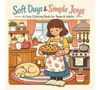 Soft Days & Simple Joys: A Cozy Coloring Book for Teens & Adults