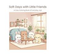 Soft Days with Little Friends: A Cozy Coloring Book of Everyday Joy