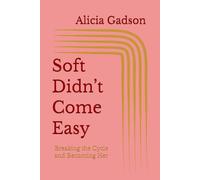 Soft Didn’t Come Easy: Breaking the Cycle and Becoming Her