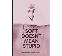 SOFT DOESN'T MEAN STUPID