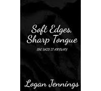 Soft Edges, Sharp Tongue: She Said It Anyway