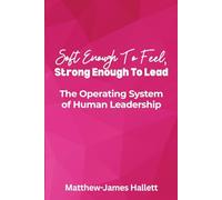 Soft Enough to Feel, Strong Enough to Lead: The Operating System of Human Leadership