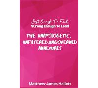 Soft Enough to Feel Strong Enough to Lead: The Unapologetic Unfiltered and Ungoverned Annexures