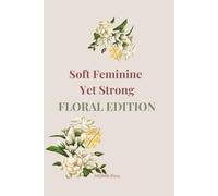 Soft Feminine, Yet Strong - Floral Edition: Dot Grid Notebook with Elegant Feminine Design