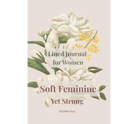 Soft Feminine, Yet Strong: Lined Notebook for Confident & Mindful Women