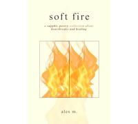 Soft Fire: a sapphic poetry collection about heartbreaks and healing