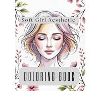 Soft Girl Aesthetic Coloring Book: Cozy and Cute Coloring Pages for Teens and Young Adults - Relaxing Soft Girl Line Art, Minimalist Aesthetic Designs, Stress-Relief Fun