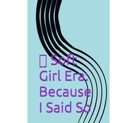 ✨ Soft Girl Era: Because I Said So