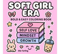 Soft Girl Era - Bold & Easy Coloring Book for Kids & Adults: 40 Cute & Cozy Designs for Self Love, Mindset & Growth