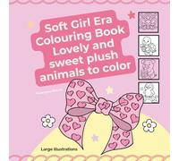 Soft Girl Era Colouring Book: Lovely and sweet plush animals to color