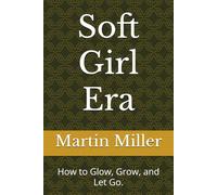 Soft Girl Era: How to Glow, Grow, and Let Go.