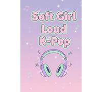 Soft Girl Loud K-Pop - Cute Aesthetic Notebook Journal (6 x 9 inch): Pastel K-Pop Fan Notebook for Journaling, School Notes, Lists, and Daily Writing