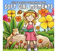 Soft Girl Moments Coloring Book: Peaceful Coloring Pages with Soft Lifestyle Illustrations for Teens and Adults Mindfulness & Relaxation