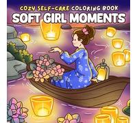 Soft Girl Moments Coloring Book: Sweet Aesthetic Coloring Pages Featuring Gentle Scenes, Warm Routines, Motivational Quotes for Teens & Adults to Relax and Find Calm
