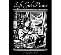 Soft Girl Pause Monochrome Coloring for Relaxation and Stress Relief: A Gentle Coloring Journey to Breathe, Slow down and Rest