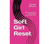 Soft Girl Reset: 30 Days to Heal, Set Boundaries & Reclaim Your Power