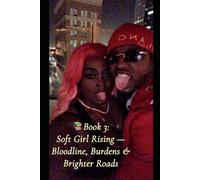 Soft Girl Rising:Book Three: Bloodline, Burdens & Brighter Roads